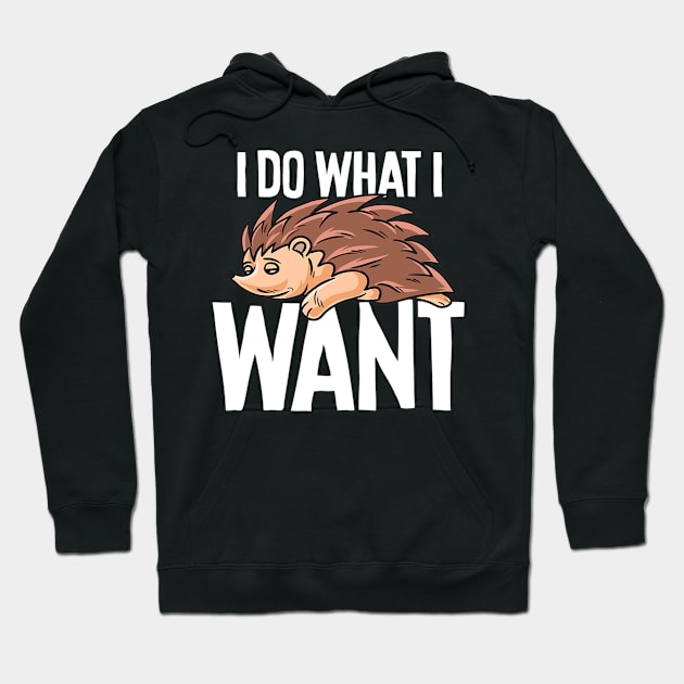 Funny Hedgehog I Do What I Want Hoodie by eldridgejacqueline